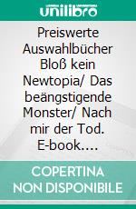 Preiswerte Auswahlbücher (1)Bloß kein Newtopia/ Das beängstigende Monster/ Nach mir der Tod. E-book. Formato EPUB ebook
