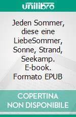Jeden Sommer, diese eine LiebeSommer, Sonne, Strand, Seekamp. E-book. Formato EPUB ebook