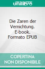 Die Zaren der Vernichtung. E-book. Formato EPUB ebook