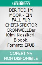 DER TOD IM MOOR - EIN FALL FÜR CHEFINSPEKTOR CROMWELLDer Krimi-Klassiker!. E-book. Formato EPUB ebook