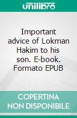 Important advice of Lokman Hakim to his son. E-book. Formato EPUB ebook