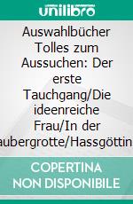 Auswahlbücher (2)Tolles zum Aussuchen: Der erste Tauchgang/Die ideenreiche Frau/In der Zaubergrotte/Hassgöttin regiert die Welt. E-book. Formato EPUB ebook