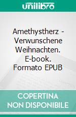 Amethystherz - Verwunschene Weihnachten. E-book. Formato EPUB ebook