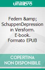 Federn &amp; SchuppenDepression in Versform. E-book. Formato EPUB ebook