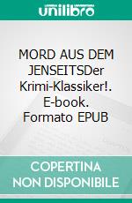 MORD AUS DEM JENSEITSDer Krimi-Klassiker!. E-book. Formato EPUB ebook