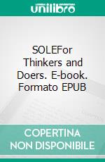 SOLEFor Thinkers and Doers. E-book. Formato EPUB ebook