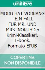 MORD HAT VORRANG - EIN FALL FÜR MR. UND MRS. NORTHDer Krimi-Klassiker!. E-book. Formato EPUB ebook