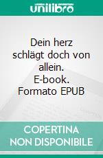 Dein herz schlägt doch von allein. E-book. Formato EPUB ebook