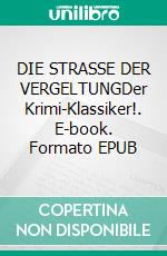 DIE STRASSE DER VERGELTUNGDer Krimi-Klassiker!. E-book. Formato EPUB ebook