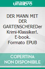DER MANN MIT DER GARTENSCHEREDer Krimi-Klassiker!. E-book. Formato EPUB ebook