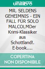 MR. SELDENS GEHEIMNIS - EIN FALL FÜR SOLO MALCOLMDer Krimi-Klassiker aus Schottland!. E-book. Formato EPUB ebook