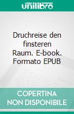 Druchreise den finsteren Raum. E-book. Formato EPUB ebook