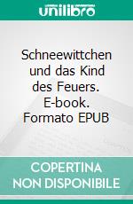 Schneewittchen und das Kind des Feuers. E-book. Formato EPUB ebook