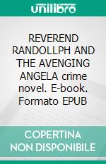 REVEREND RANDOLLPH AND THE AVENGING ANGELA crime novel. E-book. Formato EPUB ebook