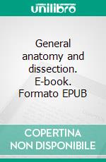 General anatomy and dissection. E-book. Formato EPUB ebook
