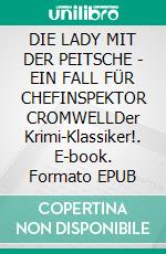 DIE LADY MIT DER PEITSCHE - EIN FALL FÜR CHEFINSPEKTOR CROMWELLDer Krimi-Klassiker!. E-book. Formato EPUB ebook