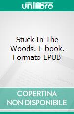 Stuck In The Woods. E-book. Formato EPUB ebook