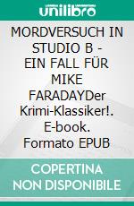 MORDVERSUCH IN STUDIO B - EIN FALL FÜR MIKE FARADAYDer Krimi-Klassiker!. E-book. Formato EPUB ebook