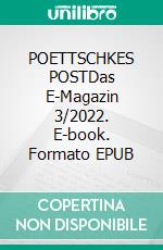 POETTSCHKES POSTDas E-Magazin 3/2022. E-book. Formato EPUB ebook