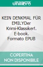 KEIN DENKMAL FÜR EMILYDer Krimi-Klassiker!. E-book. Formato EPUB ebook