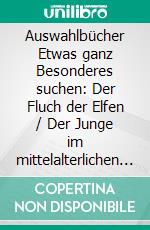 Auswahlbücher (3)Etwas ganz Besonderes suchen: Der Fluch der Elfen / Der Junge im mittelalterlichen Ratingen. E-book. Formato EPUB ebook