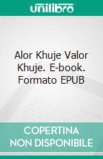 Alor Khuje Valor Khuje. E-book. Formato EPUB ebook