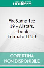 Fire&amp;Ice 19 - Allstars. E-book. Formato EPUB ebook