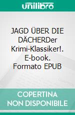 JAGD ÜBER DIE DÄCHERDer Krimi-Klassiker!. E-book. Formato EPUB ebook