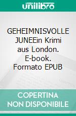 GEHEIMNISVOLLE JUNEEin Krimi aus London. E-book. Formato EPUB ebook