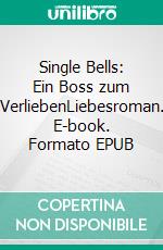 Single Bells: Ein Boss zum VerliebenLiebesroman. E-book. Formato EPUB ebook