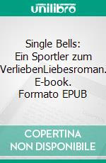 Single Bells: Ein Sportler zum VerliebenLiebesroman. E-book. Formato EPUB ebook