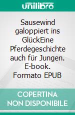Sausewind galoppiert ins GlückEine Pferdegeschichte auch für Jungen. E-book. Formato EPUB ebook