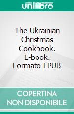 The Ukrainian Christmas Cookbook. E-book. Formato EPUB ebook