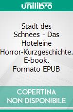 Stadt des Schnees - Das Hoteleine Horror-Kurzgeschichte. E-book. Formato EPUB ebook