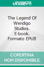 The Legend Of Wendigo Studios. E-book. Formato EPUB ebook