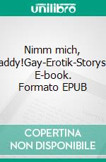 Nimm mich, Daddy!Boy Fantasien 1 (Gay-Erotik-Storys). E-book. Formato EPUB ebook