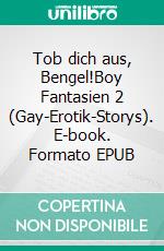 Tob dich aus, Bengel!Boy Fantasien 2 (Gay-Erotik-Storys). E-book. Formato EPUB ebook