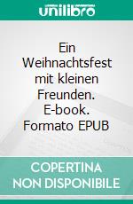 Ein Weihnachtsfest mit kleinen Freunden. E-book. Formato EPUB ebook