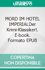 MORD IM HOTEL IMPERIALDer Krimi-Klassiker!. E-book. Formato EPUB ebook