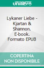 Lykaner Liebe - Kjartan & Shannon. E-book. Formato EPUB ebook