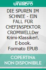 DIE SPUREN IM SCHNEE - EIN FALL FÜR CHEFINSPEKTOR CROMWELLDer Krimi-Klassiker!. E-book. Formato EPUB ebook