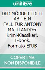 DER MÖRDER TRITT AB - EIN FALL FÜR ANTONY MAITLANDDer Krimi-Klassiker!. E-book. Formato EPUB ebook