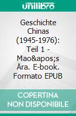 Geschichte Chinas (1945-1976): Teil 1 - Mao's Ära. E-book. Formato EPUB ebook