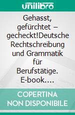 Gehasst, gefürchtet – gecheckt!Deutsche Rechtschreibung und Grammatik für Berufstätige. E-book. Formato EPUB ebook