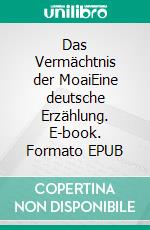 Das Vermächtnis der MoaiEine deutsche Erzählung. E-book. Formato EPUB ebook