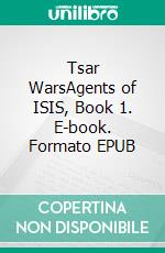 Tsar WarsAgents of ISIS, Book 1. E-book. Formato EPUB ebook