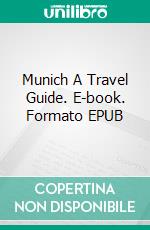 Munich A Travel Guide. E-book. Formato EPUB ebook