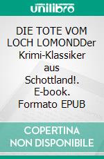 DIE TOTE VOM LOCH LOMONDDer Krimi-Klassiker aus Schottland!. E-book. Formato EPUB ebook
