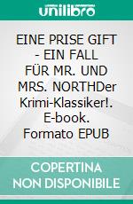 EINE PRISE GIFT - EIN FALL FÜR MR. UND MRS. NORTHDer Krimi-Klassiker!. E-book. Formato EPUB ebook