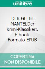DER GELBE MANTELDer Krimi-Klassiker!. E-book. Formato EPUB ebook